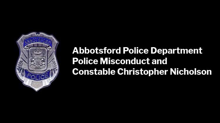 Police Misconduct: Abbotsford Constable Christopher Nicholson