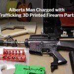 Alberta Man Charged with Trafficking 3D Printed Firearm Parts