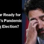 Are Your Ready for Justin Trudeau’s Pandemic Spring Election?
