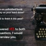 Do you have an Unfinished Book wasting away on your hard drive? I Would Love to Interview You