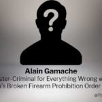 Alain Gamache: Poster-Criminal for Everything Wrong with Canada’s Firearm Prohibition Order System