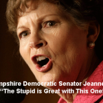 New Hampshire Democratic Senator Jeanne Shaheen - "The Stupid is Great with This One"